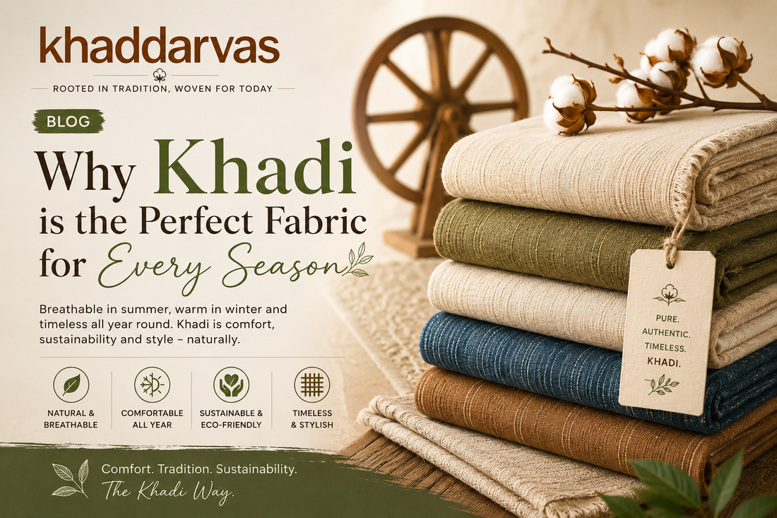Why Khadi is the Perfect Fabric for Every Season