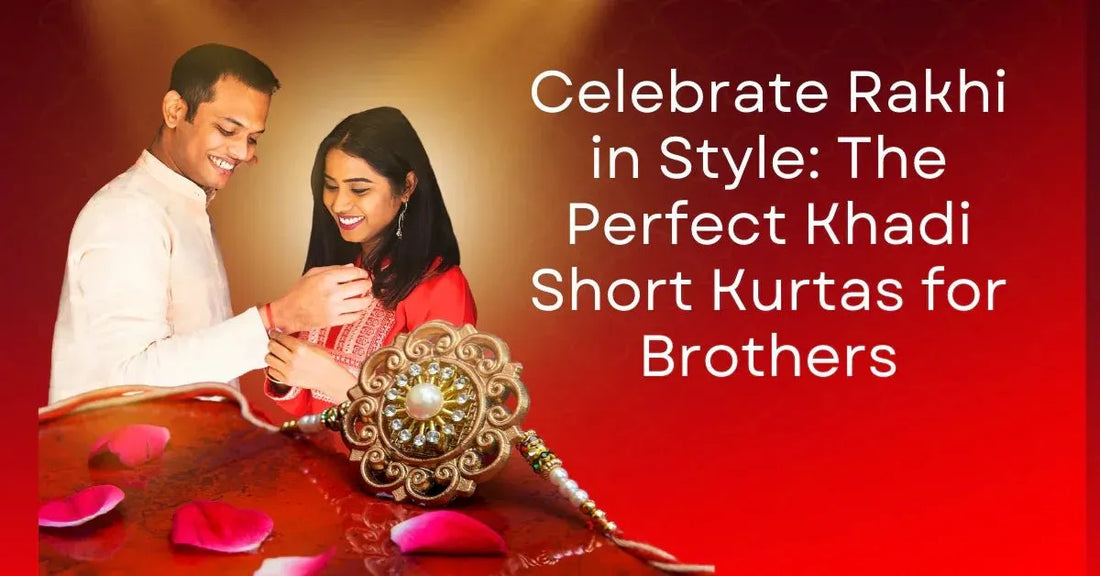 Celebrate Rakhi in Style: The Perfect Khadi Short Kurtas for Brothers